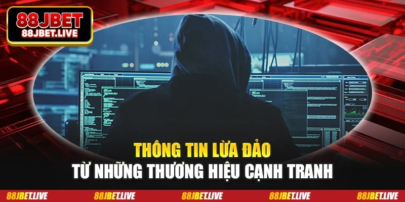 Thông tin lừa đảo từ những thương hiệu cạnh tranh