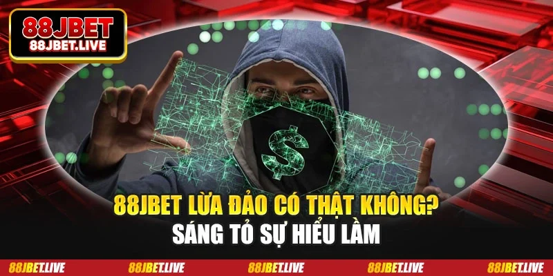 88jbet lừa đảo có thật không