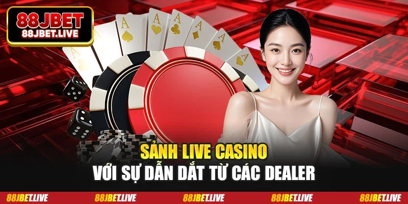Sảnh live casino với sự dẫn dắt từ các dealer