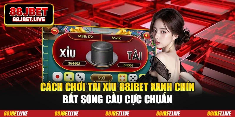 Cách chơi tài xỉu 88JBET xanh chín