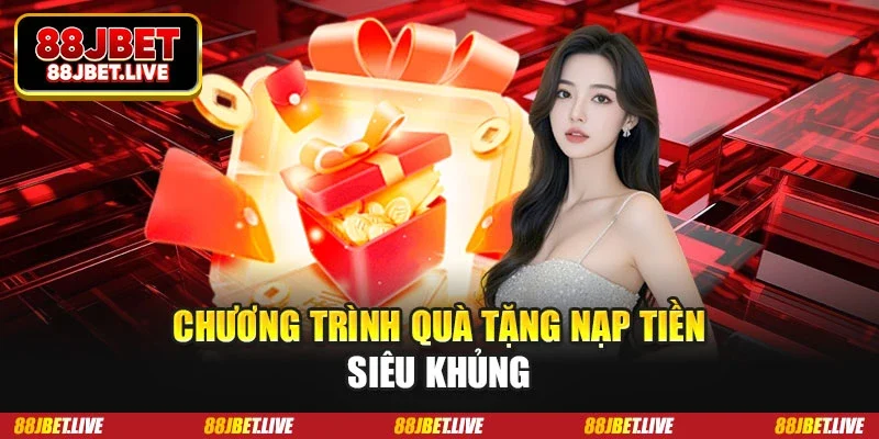 Chương trình quà tặng nạp tiền siêu khủng