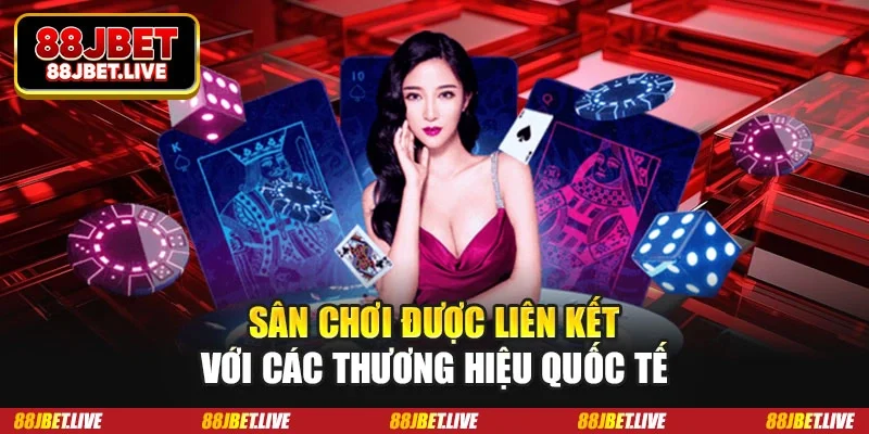 Sân chơi được liên kết với các thương hiệu quốc tế